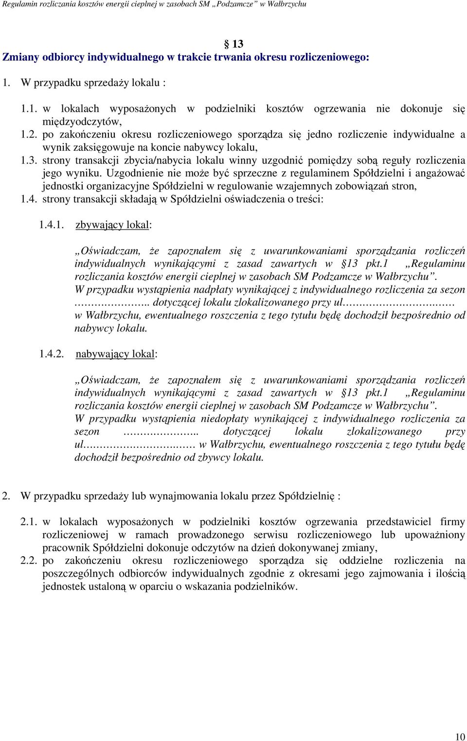 strony transakcji zbycia/nabycia lokalu winny uzgodnić pomiędzy sobą reguły rozliczenia jego wyniku.