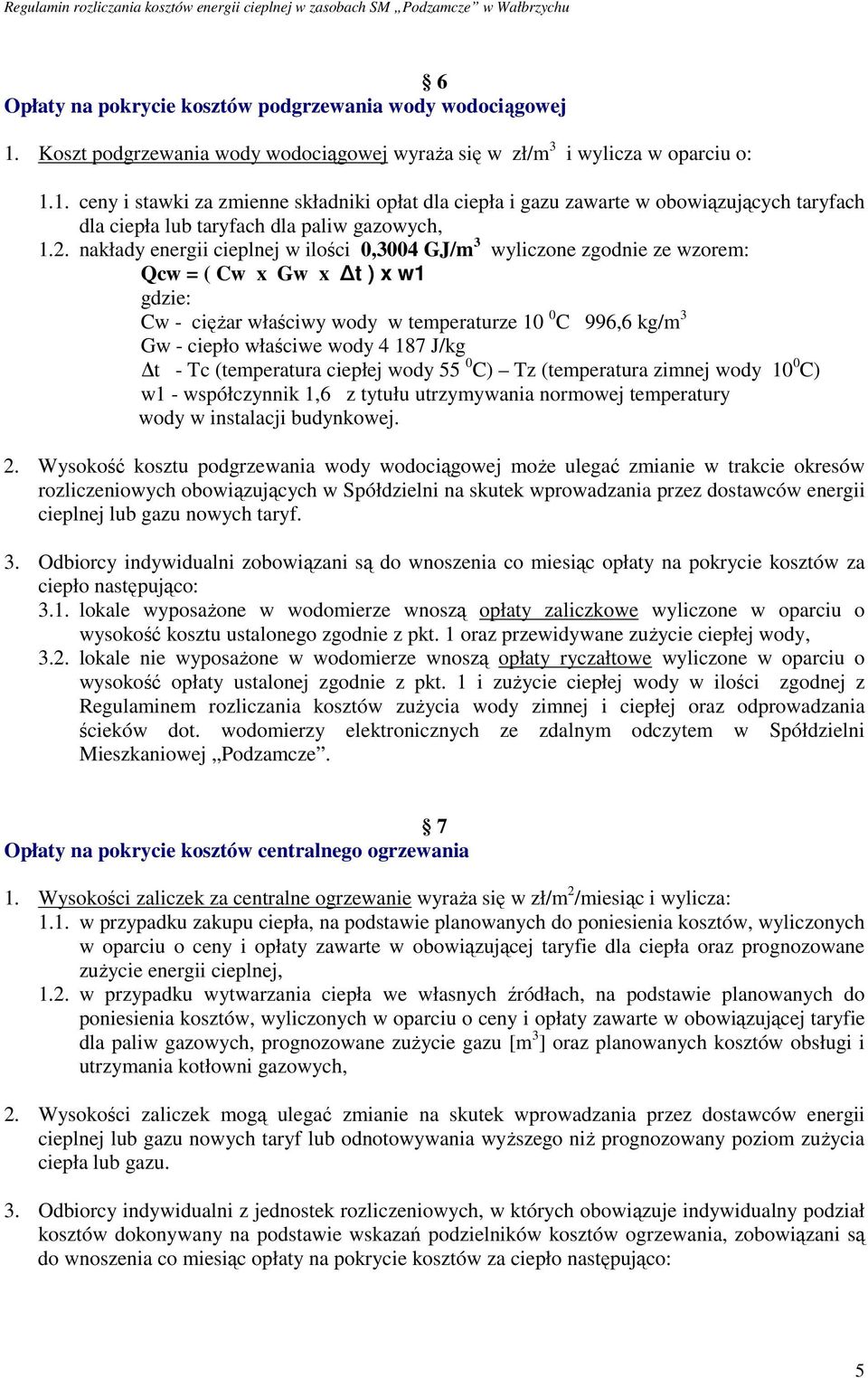 1. ceny i stawki za zmienne składniki opłat dla ciepła i gazu zawarte w obowiązujących taryfach dla ciepła lub taryfach dla paliw gazowych, 1.2.