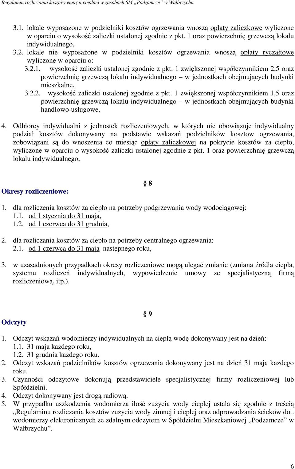 1 zwiększonej współczynnikiem 2,5 oraz powierzchnię grzewczą lokalu indywidualnego w jednostkach obejmujących budynki mieszkalne, 3.2.2. wysokość zaliczki ustalonej zgodnie z pkt.