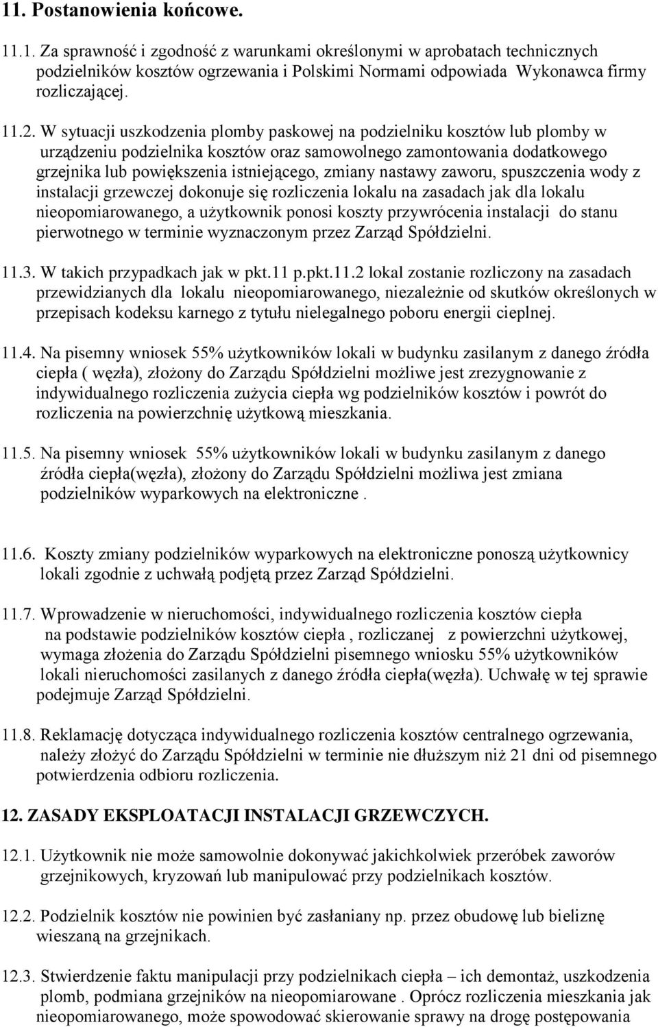 zmiany nastawy zaworu, spuszczenia wody z instalacji grzewczej dokonuje się rozliczenia lokalu na zasadach jak dla lokalu nieopomiarowanego, a użytkownik ponosi koszty przywrócenia instalacji do