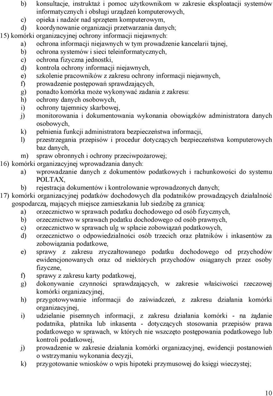 teleinformatycznych, c) ochrona fizyczna jednostki, d) kontrola ochrony informacji niejawnych, e) szkolenie pracowników z zakresu ochrony informacji niejawnych, f) prowadzenie postępowań