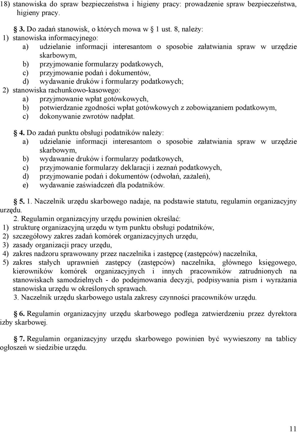 dokumentów, d) wydawanie druków i formularzy podatkowych; 2) stanowiska rachunkowo-kasowego: a) przyjmowanie wpłat gotówkowych, b) potwierdzanie zgodności wpłat gotówkowych z zobowiązaniem