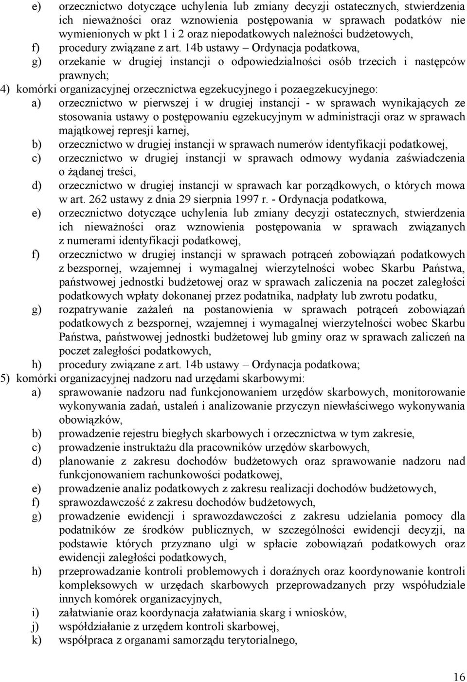 14b ustawy Ordynacja podatkowa, g) orzekanie w drugiej instancji o odpowiedzialności osób trzecich i następców prawnych; 4) komórki organizacyjnej orzecznictwa egzekucyjnego i pozaegzekucyjnego: a)