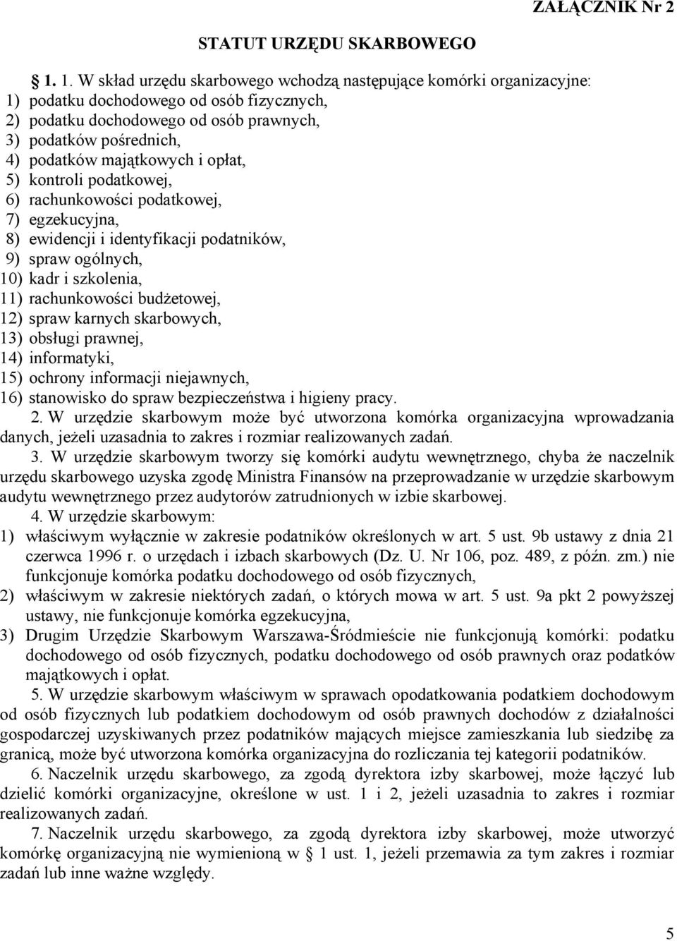 majątkowych i opłat, 5) kontroli podatkowej, 6) rachunkowości podatkowej, 7) egzekucyjna, 8) ewidencji i identyfikacji podatników, 9) spraw ogólnych, 10) kadr i szkolenia, 11) rachunkowości