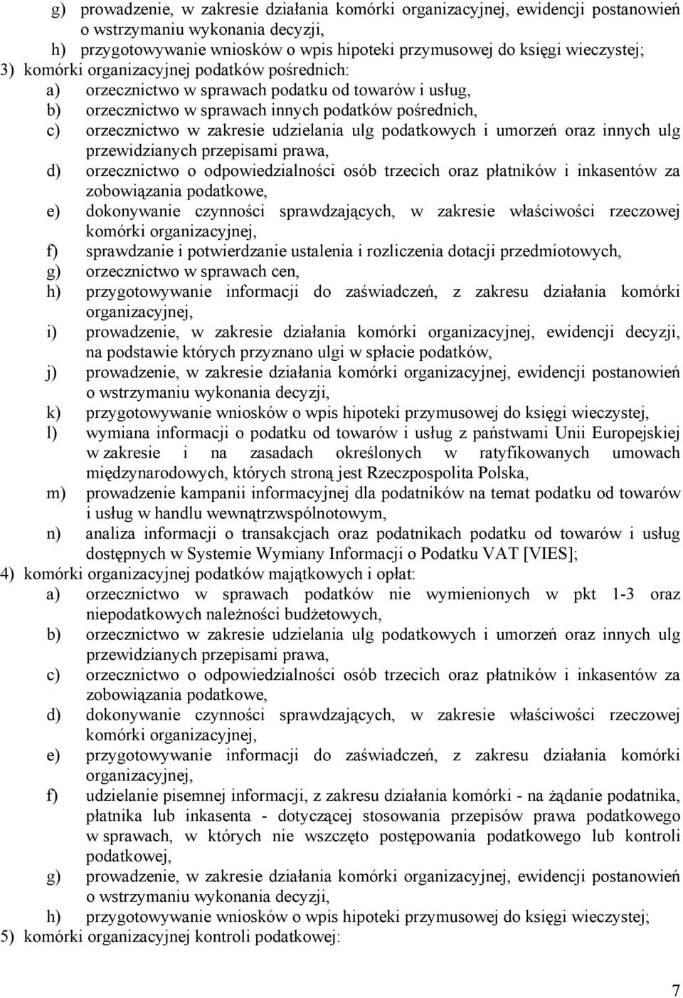 podatkowych i umorzeń oraz innych ulg przewidzianych przepisami prawa, d) orzecznictwo o odpowiedzialności osób trzecich oraz płatników i inkasentów za zobowiązania podatkowe, e) dokonywanie