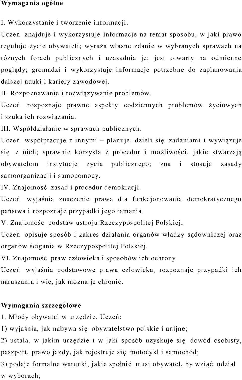 na odmienne poglądy; gromadzi i wykorzystuje informacje potrzebne do zaplanowania dalszej nauki i kariery zawodowej. II. Rozpoznawanie i rozwiązywanie problemów.