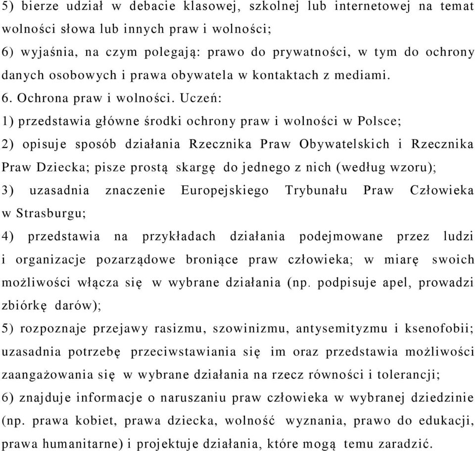 Uczeń: 1) przedstawia główne środki ochrony praw i wolności w Polsce; 2) opisuje sposób działania Rzecznika Praw Obywatelskich i Rzecznika Praw Dziecka; pisze prostą skargę do jednego z nich (według