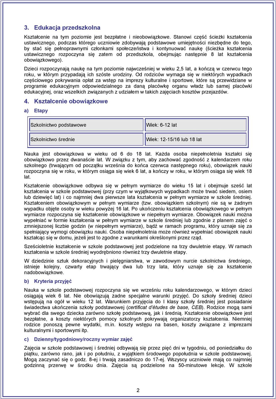 (ścieżka kształcenia ustawicznego rozpoczyna się zatem od przedszkola, obejmując następnie 8 lat kształcenia obowiązkowego).