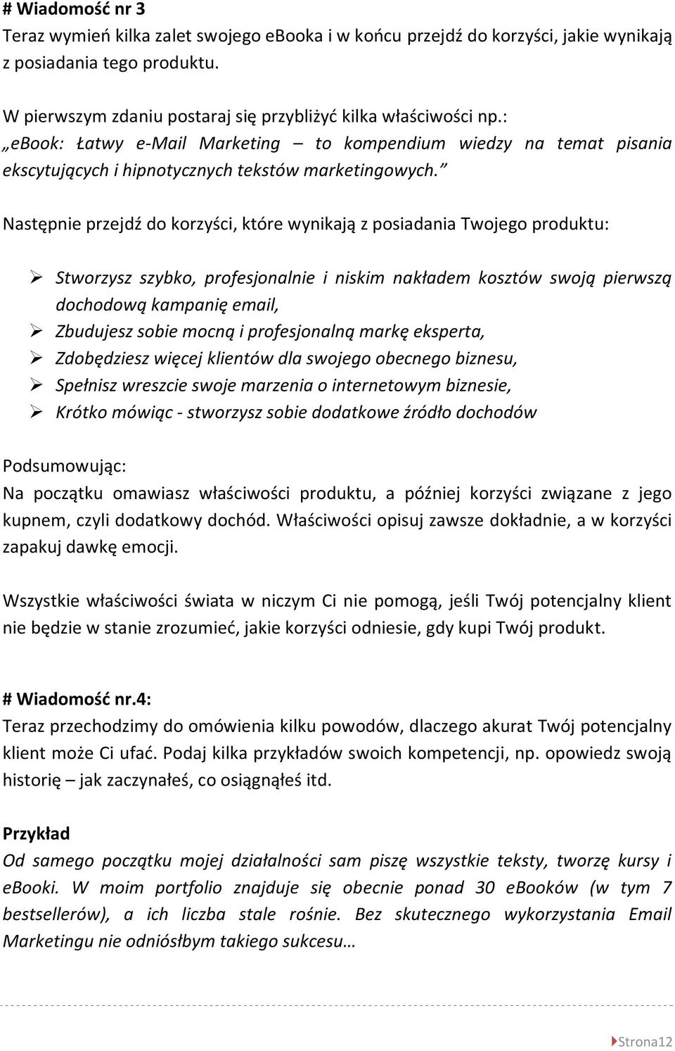 Następnie przejdź do korzyści, które wynikają z posiadania Twojego produktu: Stworzysz szybko, profesjonalnie i niskim nakładem kosztów swoją pierwszą dochodową kampanię email, Zbudujesz sobie mocną