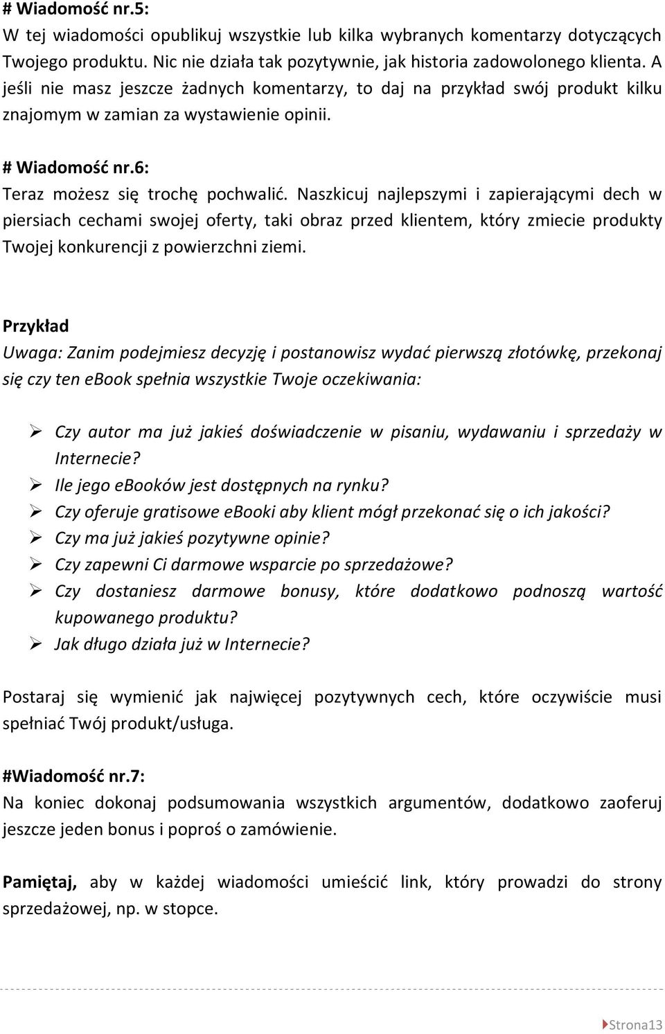 Naszkicuj najlepszymi i zapierającymi dech w piersiach cechami swojej oferty, taki obraz przed klientem, który zmiecie produkty Twojej konkurencji z powierzchni ziemi.