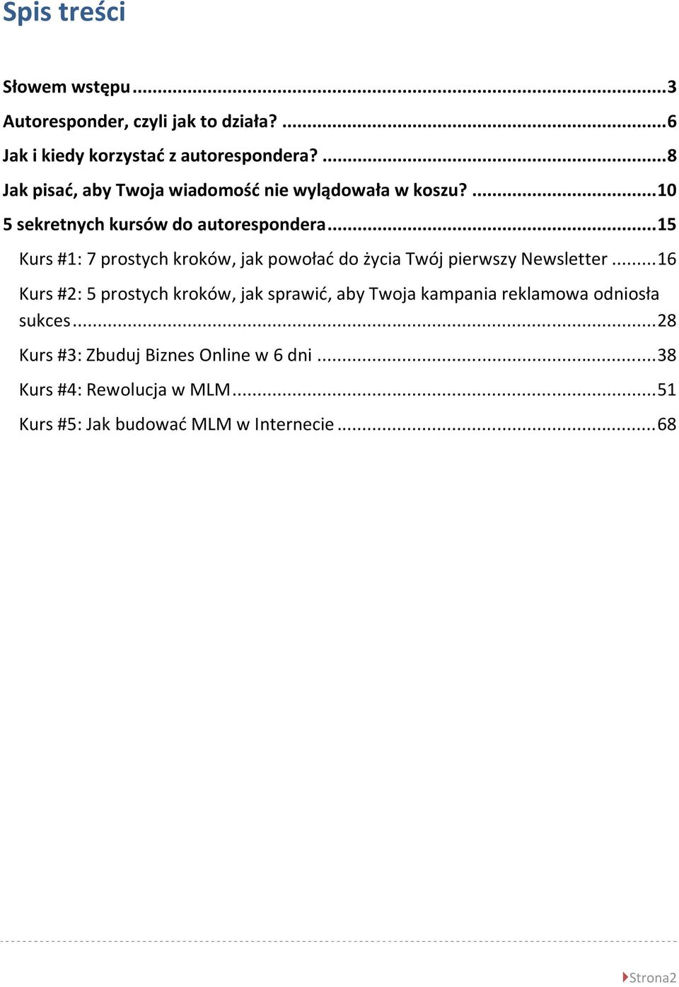 .. 15 Kurs #1: 7 prostych kroków, jak powoład do życia Twój pierwszy Newsletter.