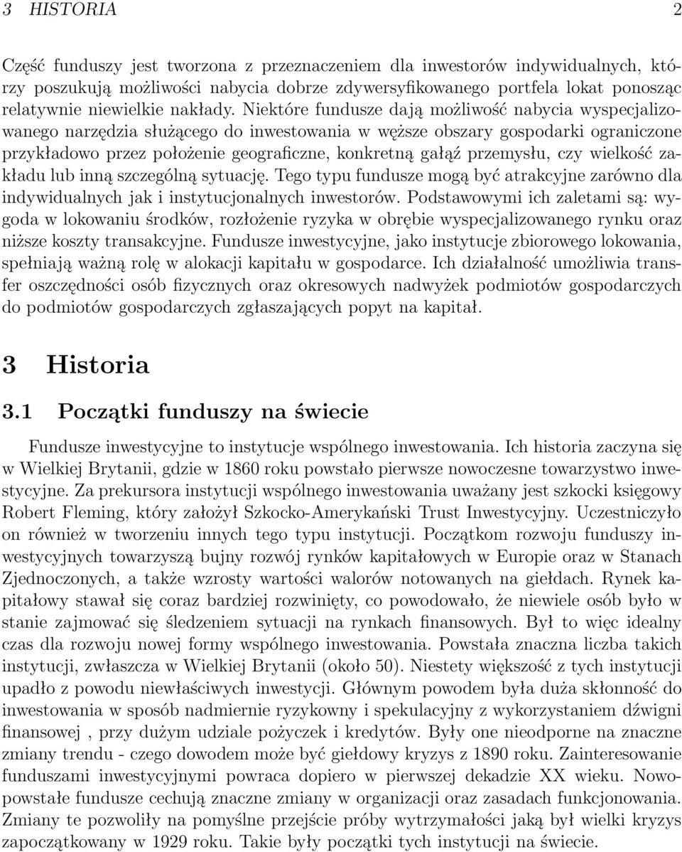 Niektóre fundusze dają możliwość nabycia wyspecjalizowanego narzędzia służącego do inwestowania w węższe obszary gospodarki ograniczone przykładowo przez położenie geograficzne, konkretną gałąź