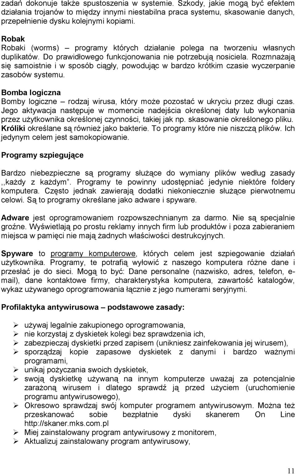 RozmnaŜają się samoistnie i w sposób ciągły, powodując w bardzo krótkim czasie wyczerpanie zasobów systemu. Bomba logiczna Bomby logiczne rodzaj wirusa, który moŝe pozostać w ukryciu przez długi czas.