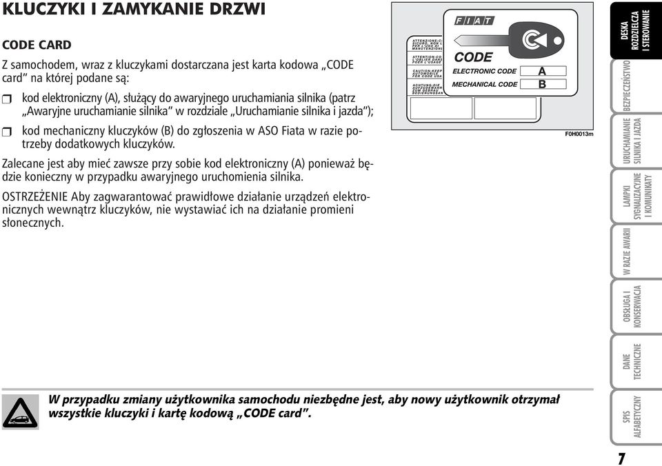 Zalecane jest aby mieç zawsze przy sobie kod elektroniczny (A) poniewa b dzie konieczny w przypadku awaryjnego uruchomienia silnika.