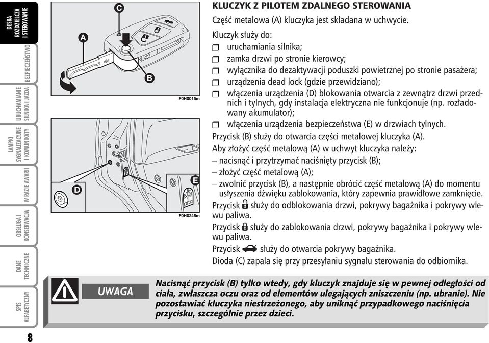 urzàdzenia (D) blokowania otwarcia z zewnàtrz drzwi przednich i tylnych, gdy instalacja elektryczna nie funkcjonuje (np.