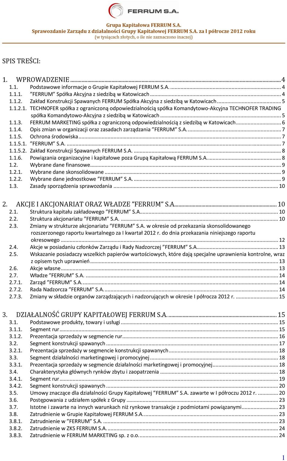 1.2.1. TECHNOFER spółka z ograniczoną odpowiedzialnością spółka Komandytowo Akcyjna TECHNOFER TRADING spółka Komandytowo Akcyjna z siedzibą w Katowicach... 5 1.1.3.