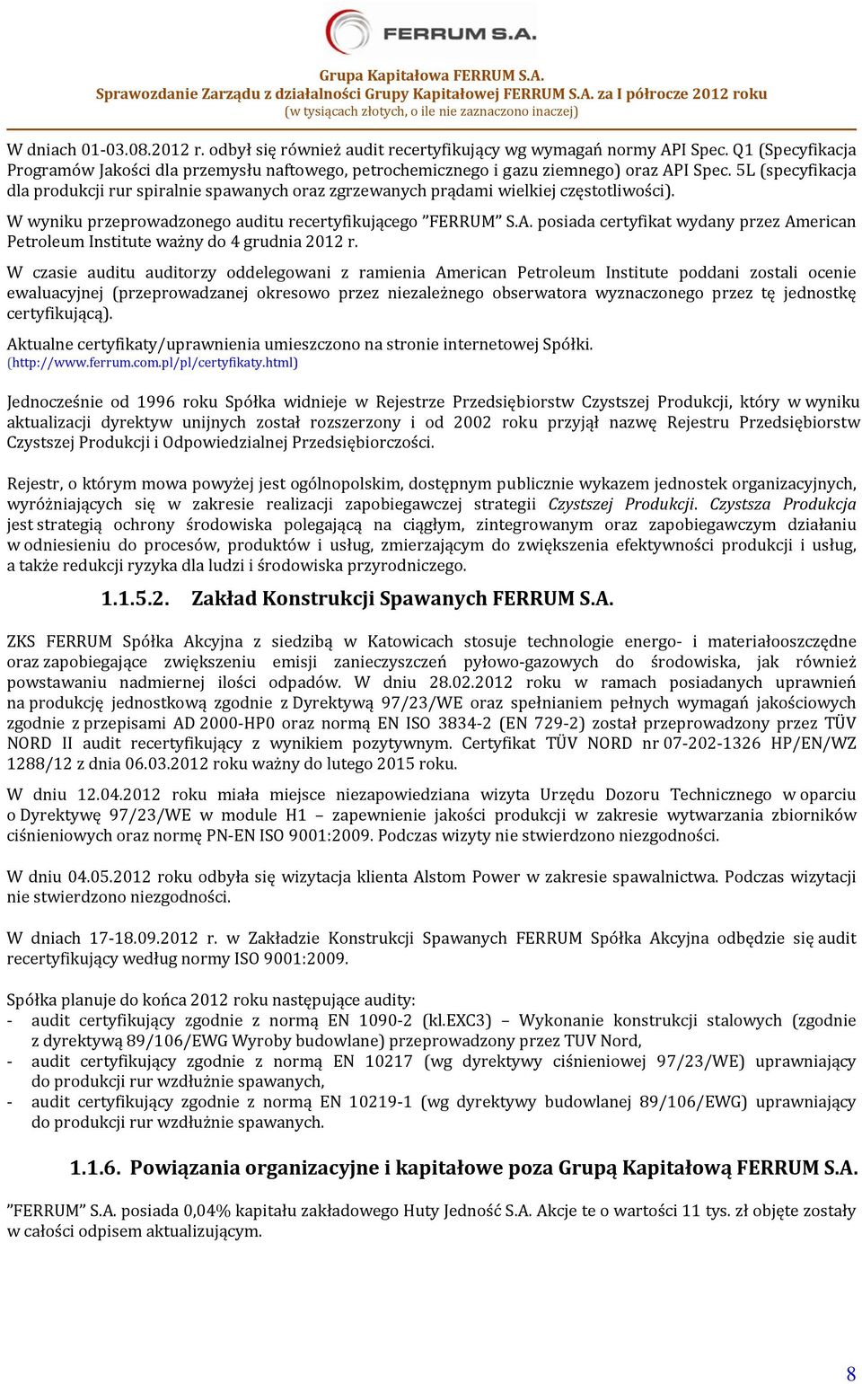 5L (specyfikacja dla produkcji rur spiralnie spawanych oraz zgrzewanych prądami wielkiej częstotliwości). W wyniku przeprowadzonego auditu recertyfikującego FERRUM S.A.