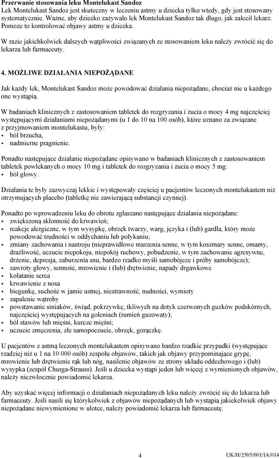 W razie jakichkolwiek dalszych wątpliwości związanych ze stosowaniem leku należy zwrócić się do lekarza lub farmaceuty. 4.