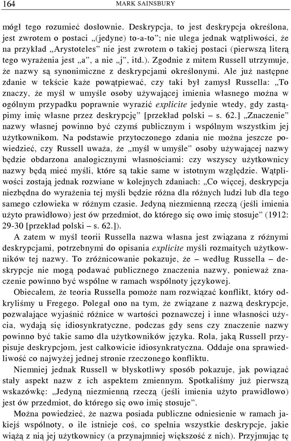 wyrażenia jest a, a nie j, itd.). Zgodnie z mitem Russell utrzymuje, że nazwy są synonimiczne z deskrypcjami określonymi.