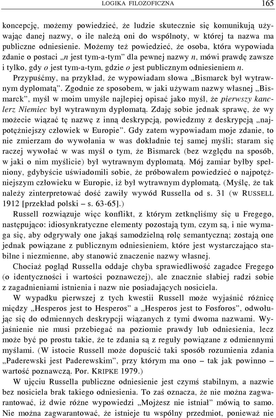 Przypuśćmy, na przykład, że wypowiadam słowa Bismarck był wytrawnym dyplomatą.