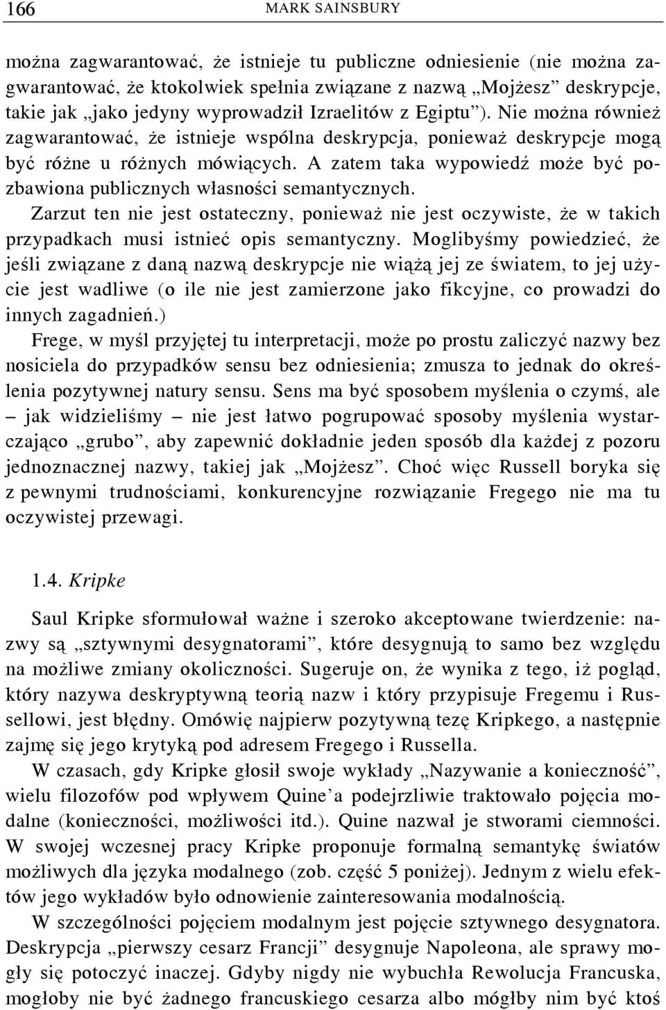 A zatem taka wypowiedź może być pozbawiona publicznych własności semantycznych. Zarzut ten nie jest ostateczny, ponieważ nie jest oczywiste, że w takich przypadkach musi istnieć opis semantyczny.