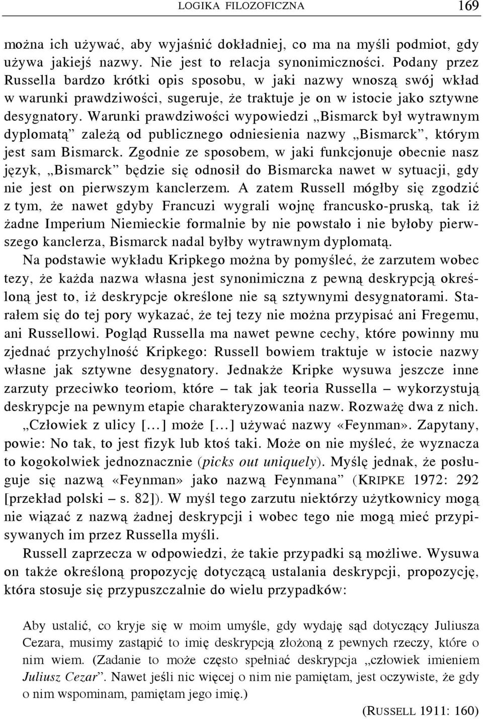 Warunki prawdziwości wypowiedzi Bismarck był wytrawnym dyplomatą zależą od publicznego odniesienia nazwy Bismarck, którym jest sam Bismarck.