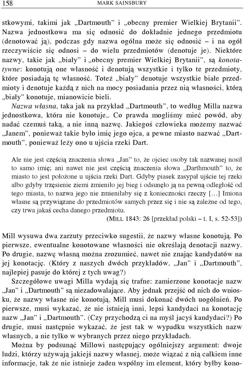 Niektóre nazwy, takie jak biały i obecny premier Wielkiej Brytanii, są konotatywne: konotują one własność i denotują wszystkie i tylko te przedmioty, które posiadają tę własność.