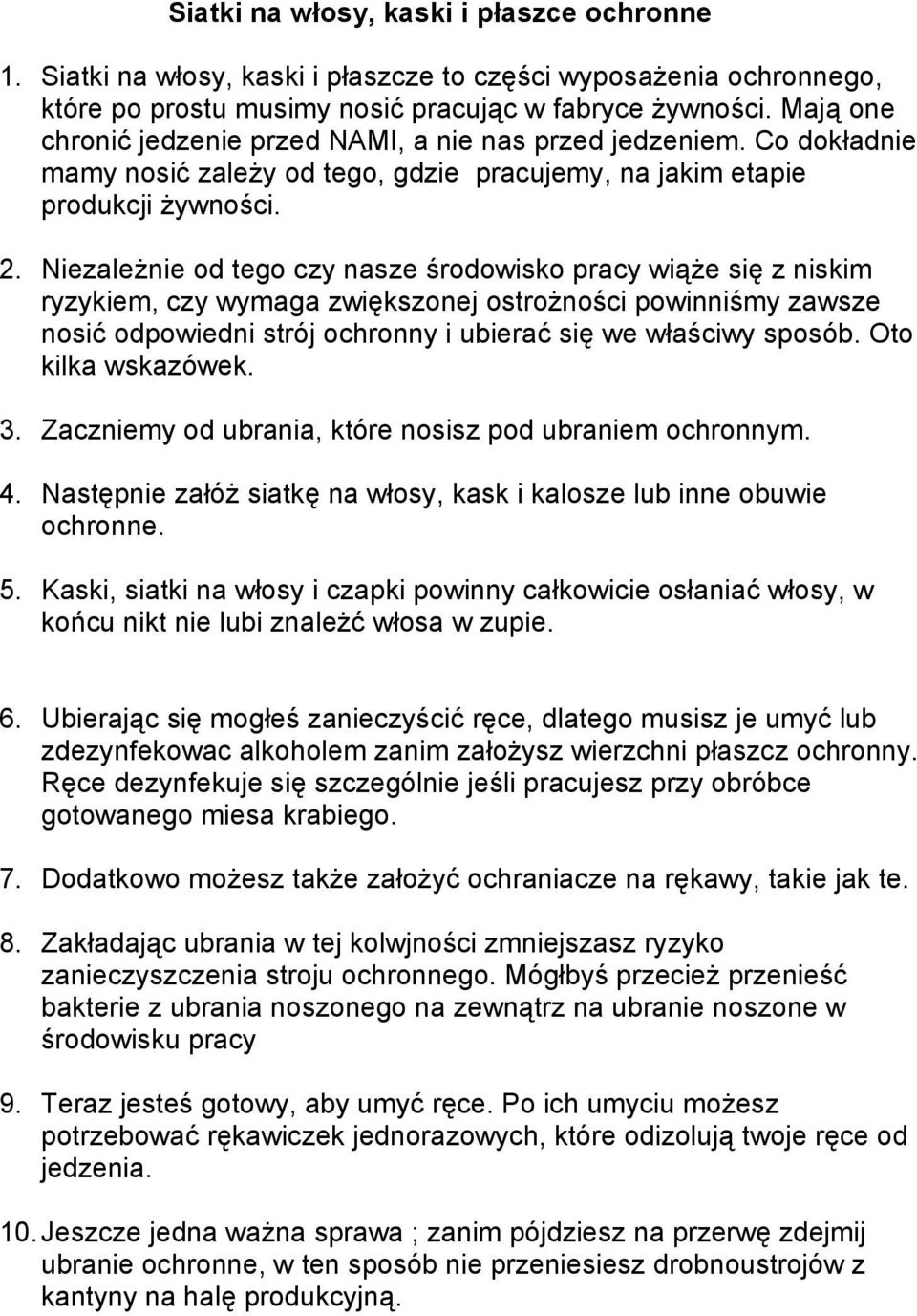 Niezależnie od tego czy nasze środowisko pracy wiąże się z niskim ryzykiem, czy wymaga zwiększonej ostrożności powinniśmy zawsze nosić odpowiedni strój ochronny i ubierać się we właściwy sposób.