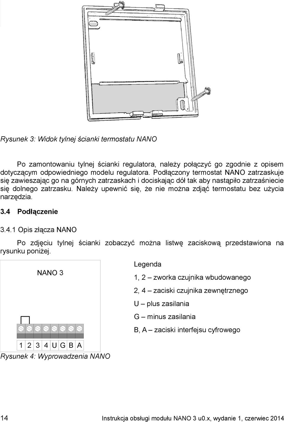 Podłączony termostat NANO zatrzaskuje się zawieszając go na górnych zatrzaskach i dociskając dół tak aby nastąpiło zatrzaśniecie się dolnego zatrzasku.