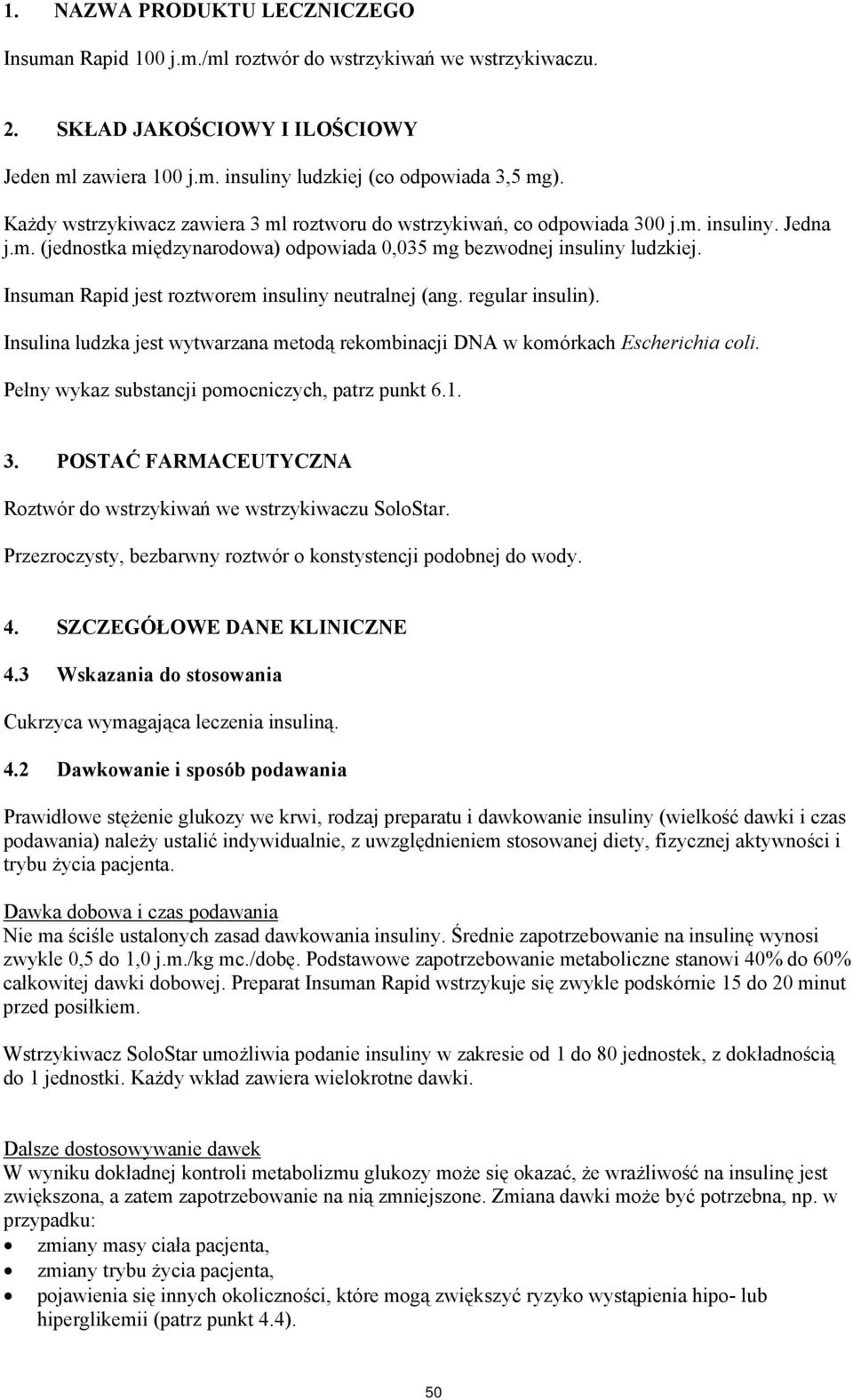 Insuman Rapid jest roztworem insuliny neutralnej (ang. regular insulin). Insulina ludzka jest wytwarzana metodą rekombinacji DNA w komórkach Escherichia coli.