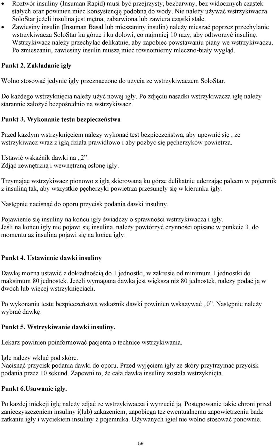 Zawiesiny insulin (Insuman Basal lub mieszaniny insulin) należy mieszać poprzez przechylanie wstrzykiwacza SoloStar ku górze i ku dołowi, co najmniej 10 razy, aby odtworzyć insulinę.