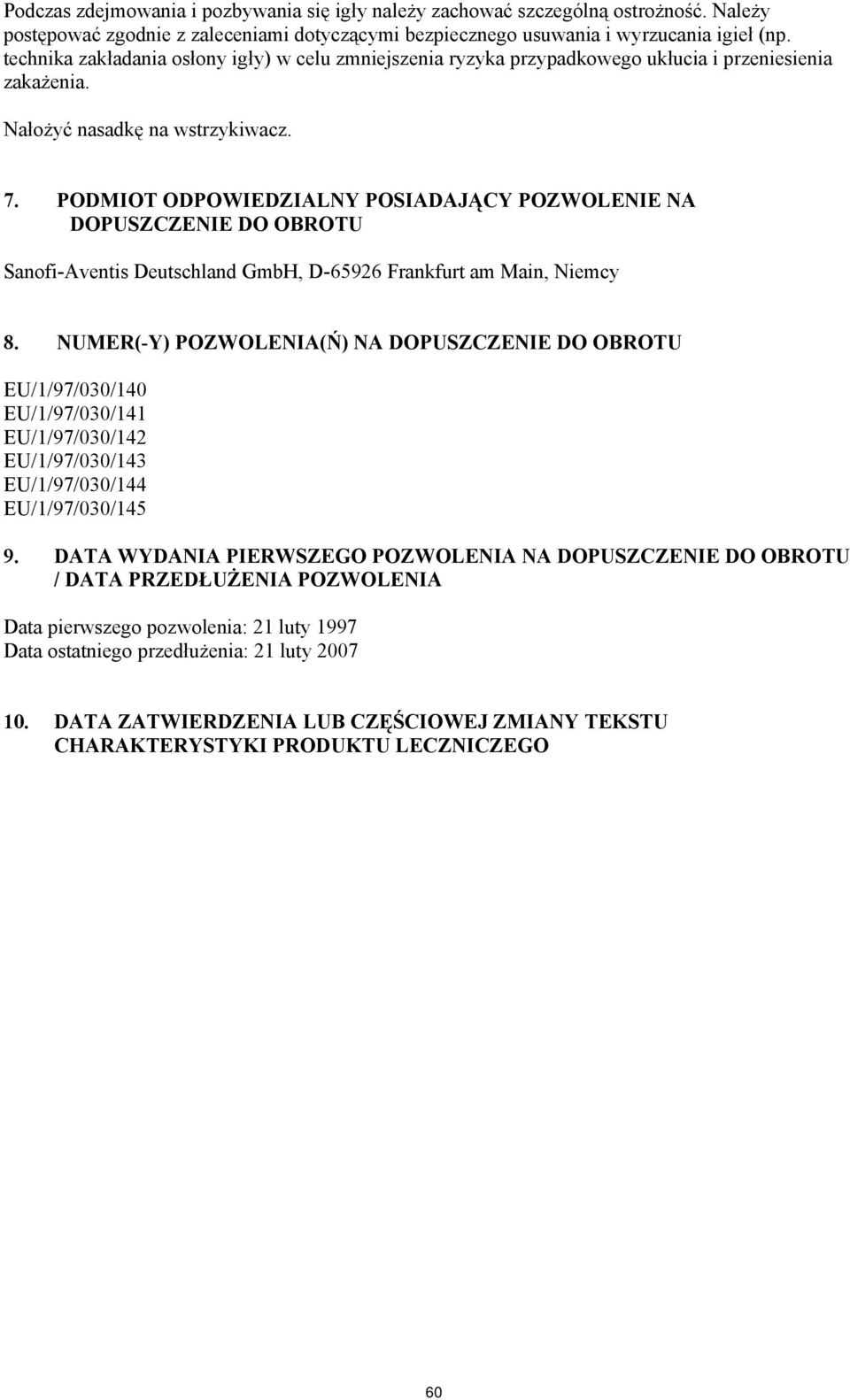 PODMIOT ODPOWIEDZIALNY POSIADAJĄCY POZWOLENIE NA DOPUSZCZENIE DO OBROTU Sanofi-Aventis Deutschland GmbH, D-65926 Frankfurt am Main, Niemcy 8.
