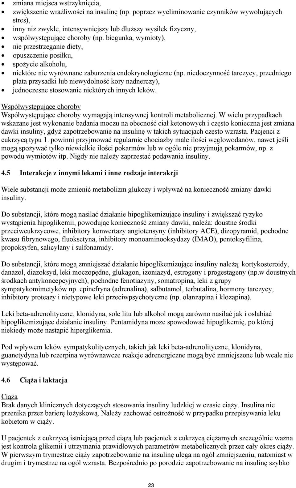 biegunka, wymioty), nie przestrzeganie diety, opuszczenie posiłku, spożycie alkoholu, niektóre nie wyrównane zaburzenia endokrynologiczne (np.