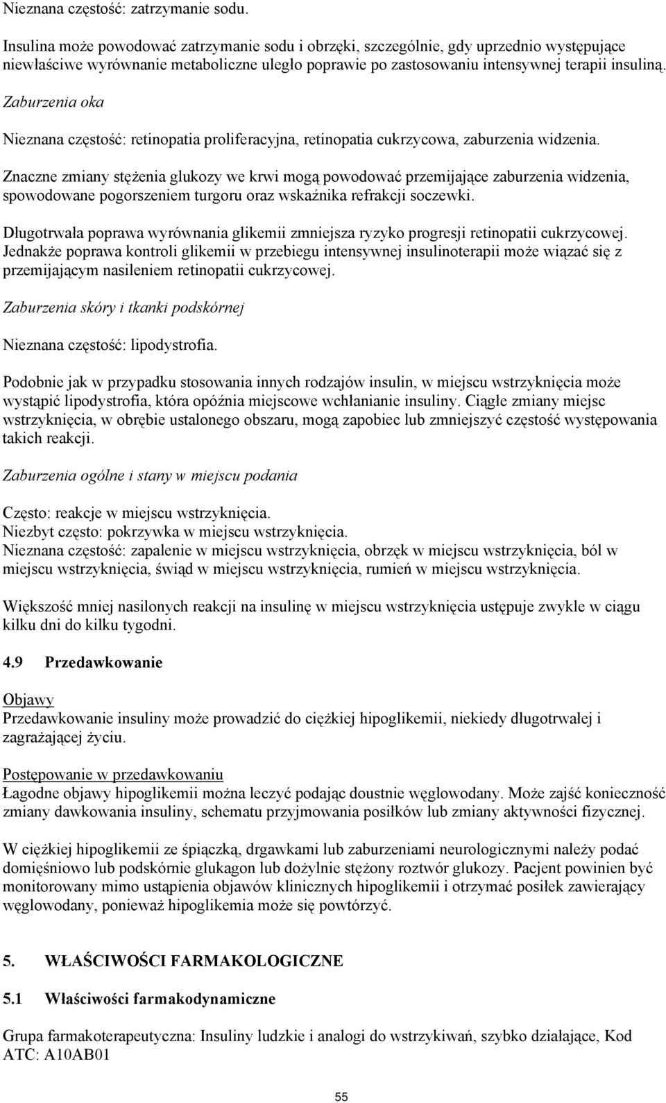 Zaburzenia oka Nieznana częstość: retinopatia proliferacyjna, retinopatia cukrzycowa, zaburzenia widzenia.