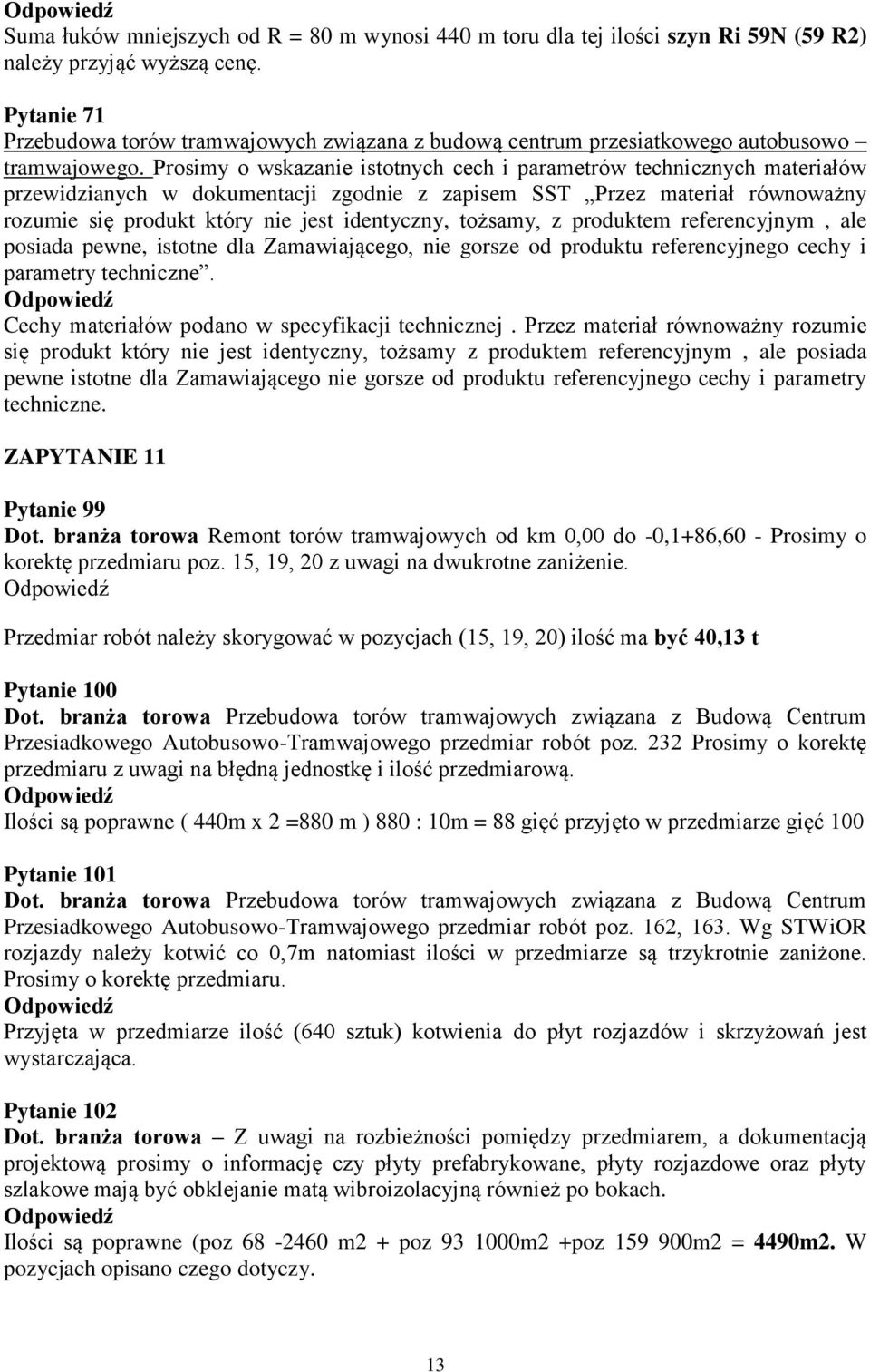 tożsamy, z produktem referencyjnym, ale posiada pewne, istotne dla Zamawiającego, nie gorsze od produktu referencyjnego cechy i parametry techniczne.