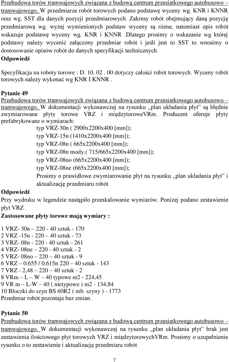 Dlatego prosimy o wskazanie wg której podstawy należy wycenić załączony przedmiar robót i jeśli jest to SST to wnosimy o dostosowanie opisów robót do danych specyfikacji technicznych.