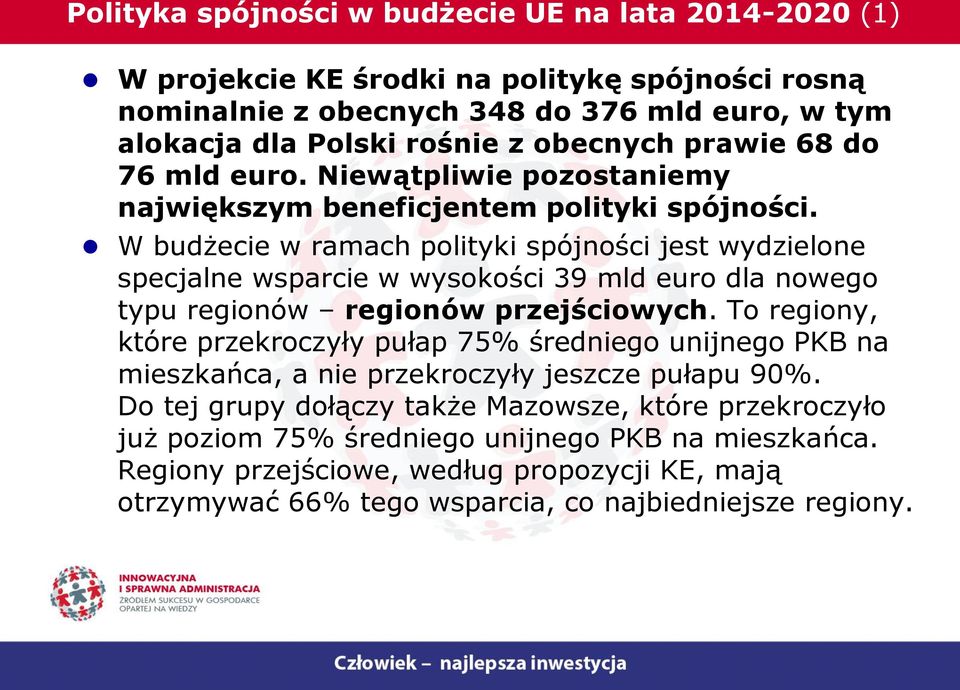 W budżecie w ramach polityki spójności jest wydzielone specjalne wsparcie w wysokości 39 mld euro dla nowego typu regionów regionów przejściowych.