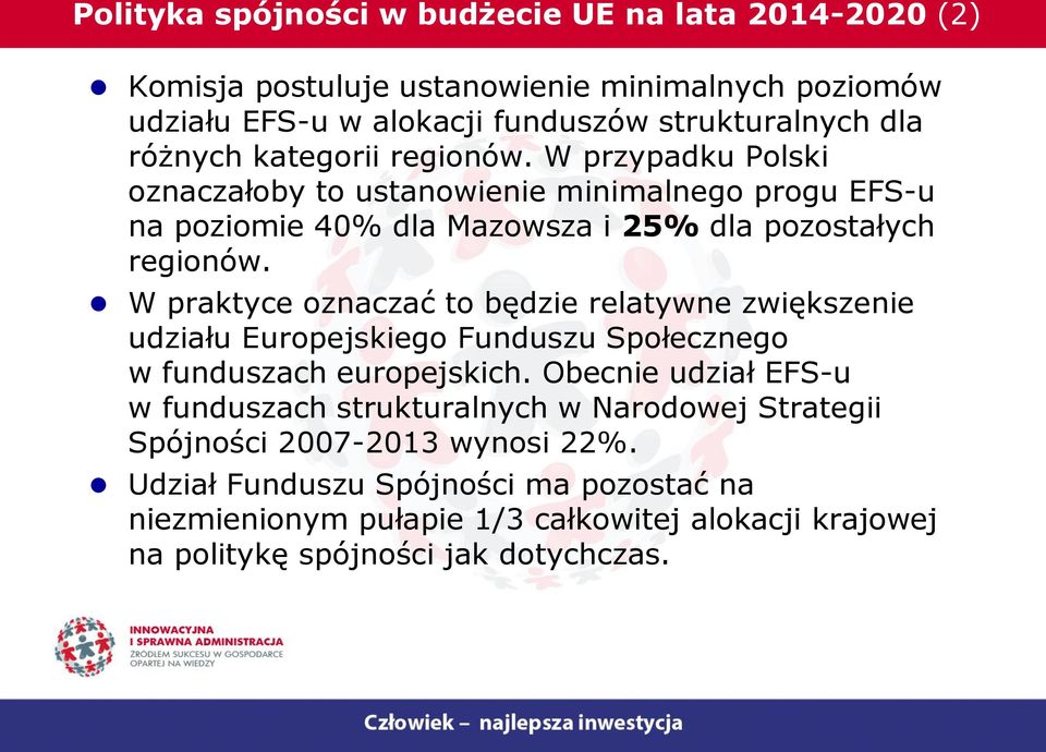 W praktyce oznaczać to będzie relatywne zwiększenie udziału Europejskiego Funduszu Społecznego w funduszach europejskich.