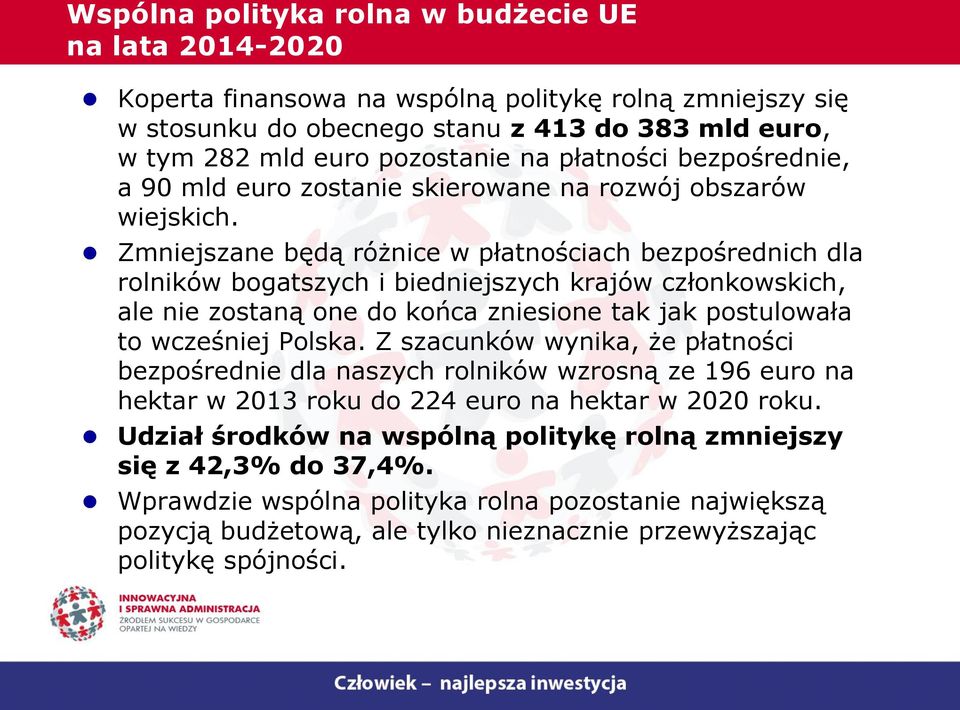Zmniejszane będą różnice w płatnościach bezpośrednich dla rolników bogatszych i biedniejszych krajów członkowskich, ale nie zostaną one do końca zniesione tak jak postulowała to wcześniej Polska.