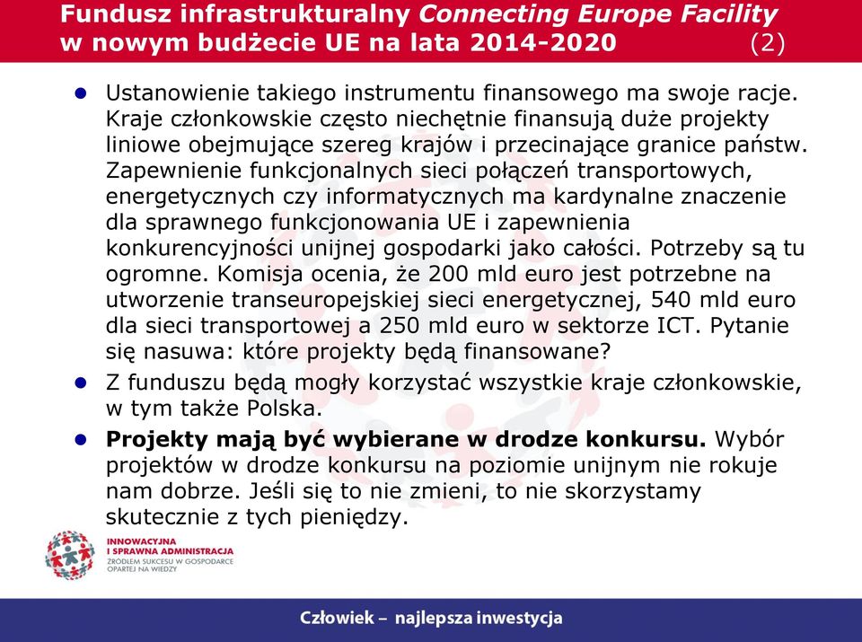 Zapewnienie funkcjonalnych sieci połączeń transportowych, energetycznych czy informatycznych ma kardynalne znaczenie dla sprawnego funkcjonowania UE i zapewnienia konkurencyjności unijnej gospodarki