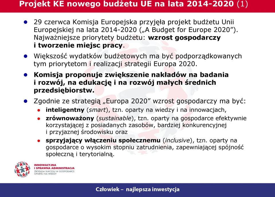 Komisja proponuje zwiększenie nakładów na badania i rozwój, na edukację i na rozwój małych średnich przedsiębiorstw.