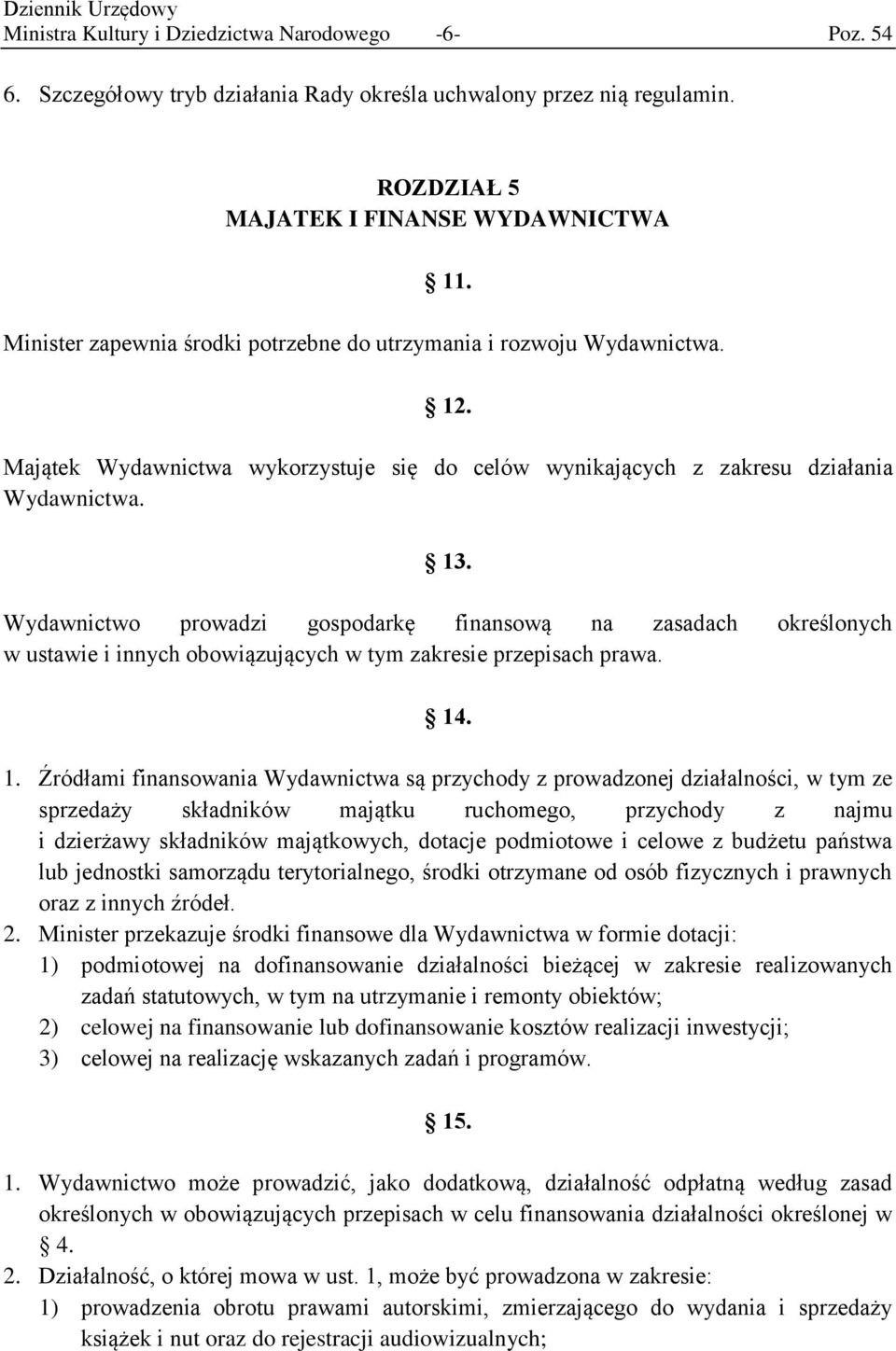 Wydawnictwo prowadzi gospodarkę finansową na zasadach określonych w ustawie i innych obowiązujących w tym zakresie przepisach prawa. 14