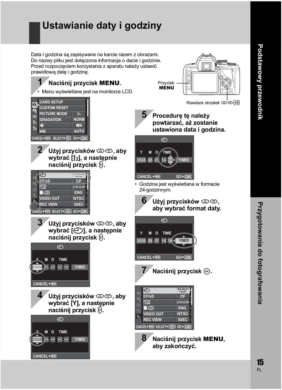 CARD SETUP CUSTOM RESET PICTURE MODE GRADATION NORM N WB CANCEL SELECT AUTO GO Klawisze strza ek acbd 5 Procedur t nale y powtarza, a zostanie ustawiona data i godzina.