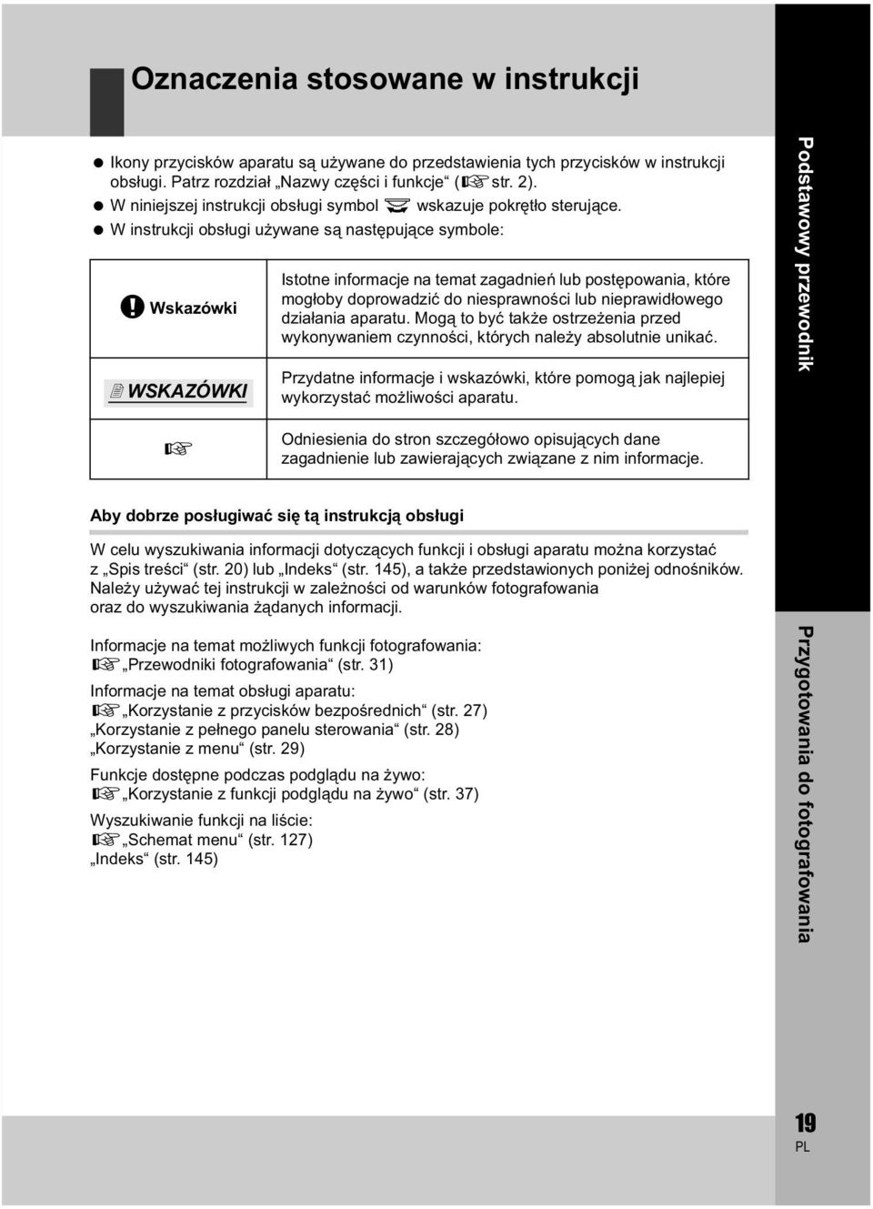 W instrukcji obs ugi u ywane s nast puj ce symbole: x Wskazówki WSKAZÓWKI Istotne informacje na temat zagadnie lub post powania, które mog oby doprowadzi do niesprawno ci lub nieprawid owego dzia