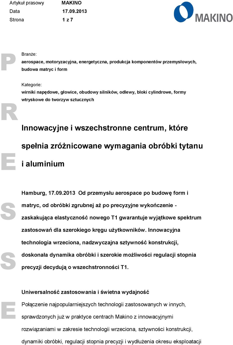 2013 Od przemysłu aerospace po budowę form i matryc, od obróbki zgrubnej aż po precyzyjne wykończenie - zaskakująca elastyczność nowego T1 gwarantuje wyjątkowe spektrum zastosowań dla szerokiego