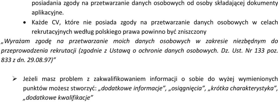 na przetwarzanie moich danych osobowych w zakresie niezbędnym do przeprowadzenia rekrutacji (zgodnie z Ustawą o ochronie danych osobowych. Dz. Ust. Nr 133 poz.