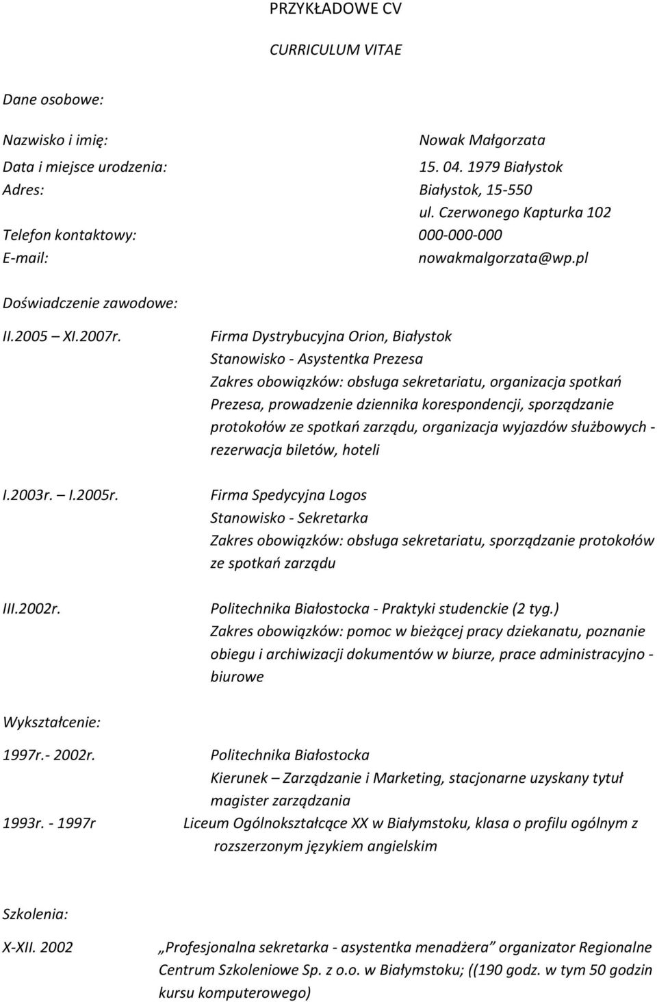 Firma Dystrybucyjna Orion, Białystok Stanowisko - Asystentka Prezesa Zakres obowiązków: obsługa sekretariatu, organizacja spotkao Prezesa, prowadzenie dziennika korespondencji, sporządzanie