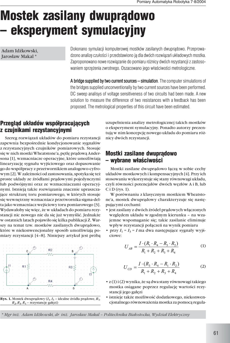 Oszacowano jego właściwości metrologiczne. A bridge supplied by two current sources simulation.