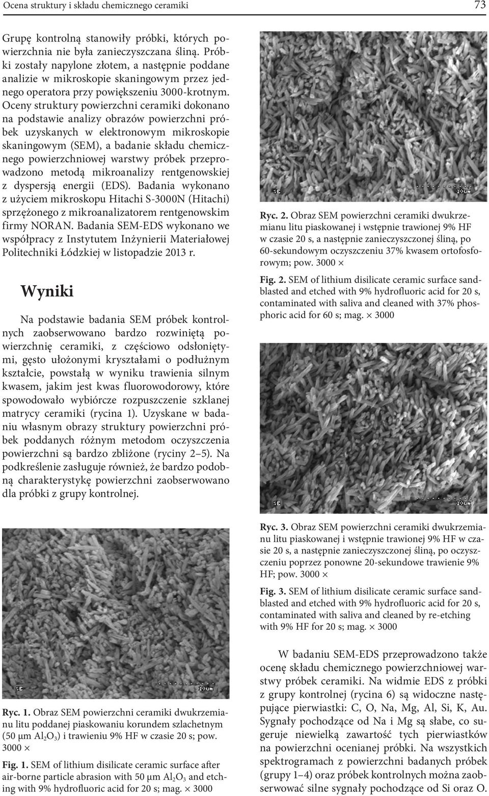Oceny struktury powierzchni ceramiki dokonano na podstawie analizy obrazów powierzchni próbek uzyskanych w elektronowym mikroskopie skaningowym (SEM), a badanie składu chemicznego powierzchniowej