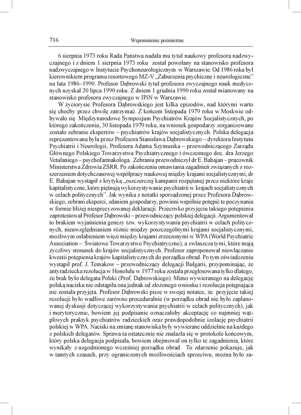 Profesor Dąbrowski tytuł profesora zwyczajnego nauk medycznych uzyskał 20 lipca 1990 roku. Z dniem 1 grudnia 1990 roku został mianowany na stanowisko profesora zwyczajnego w IPiN w Warszawie.